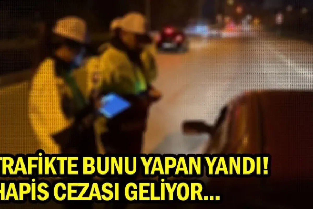 Trafikte bunu yapan yandı! Hapis cezası geliyor...
