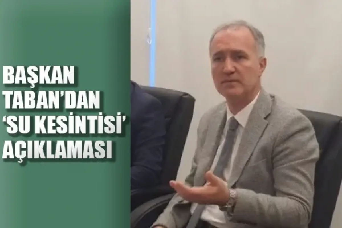 Başkan Taban'dan "su kesintisi" açıklaması