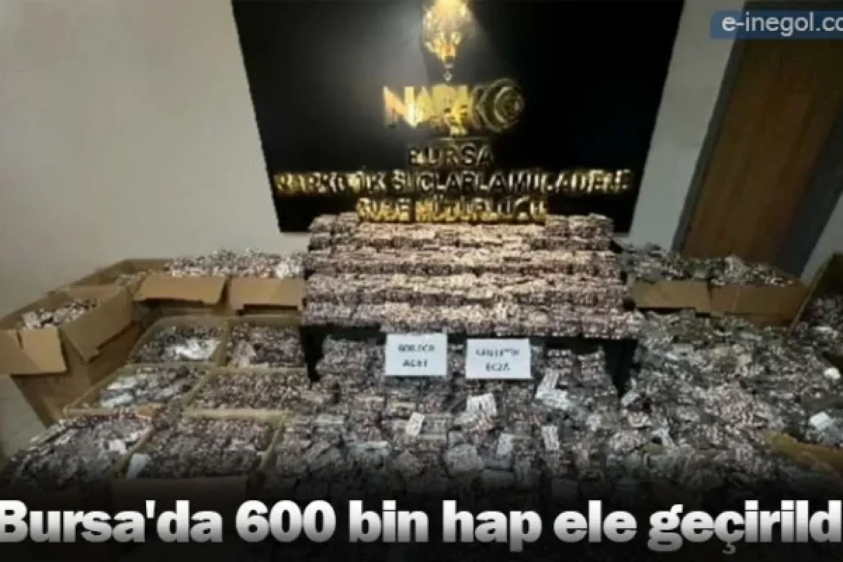 Bursa'da 600 bin hap ele geçirildi