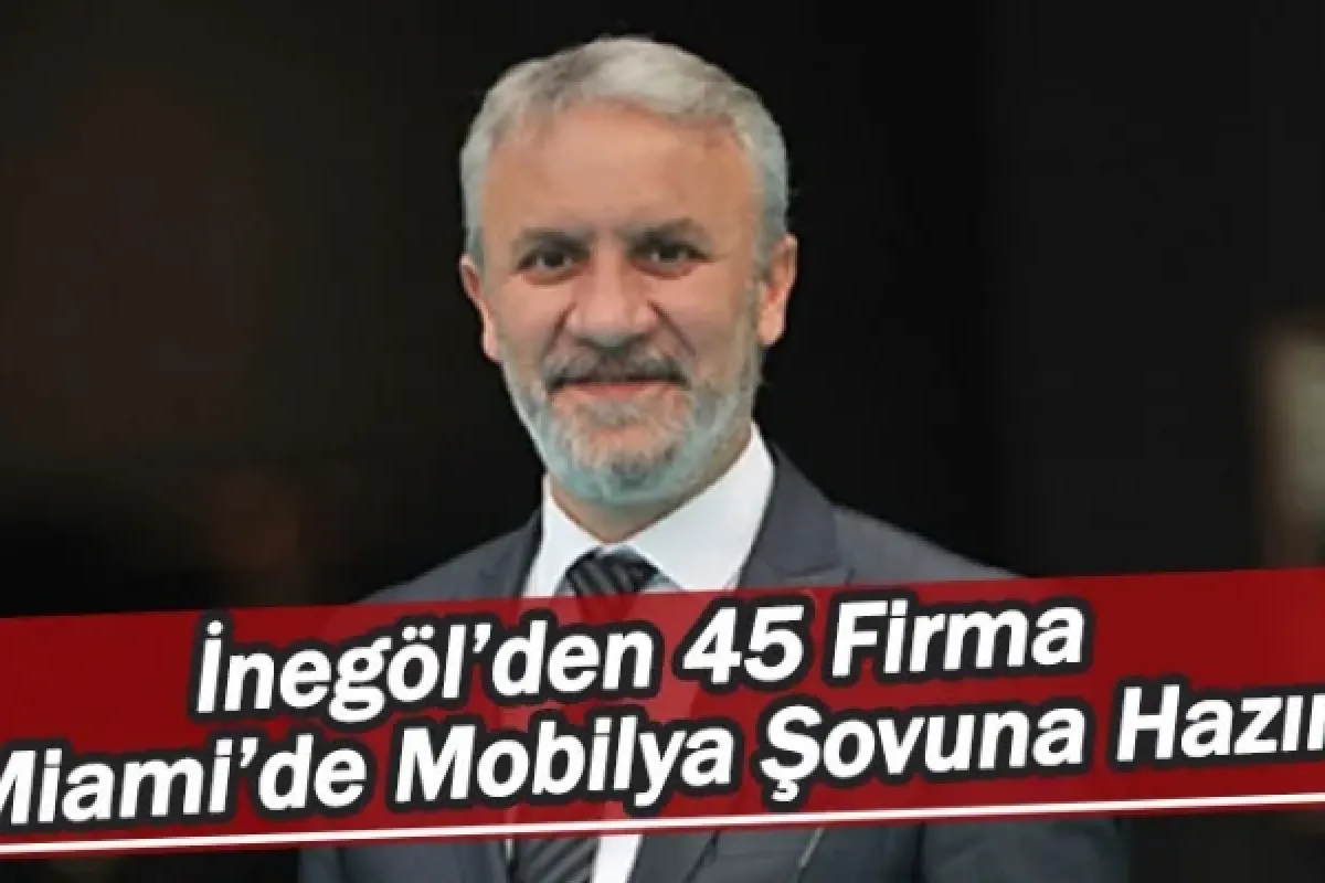 İnegöl’den 45 Firma, Miami’de Mobilya Şovuna Hazır