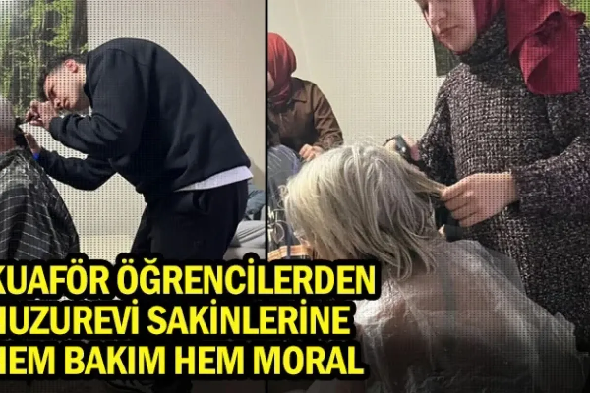 Kuaför öğrencilerinden huzurevi sakinlerine hem bakım hem moral