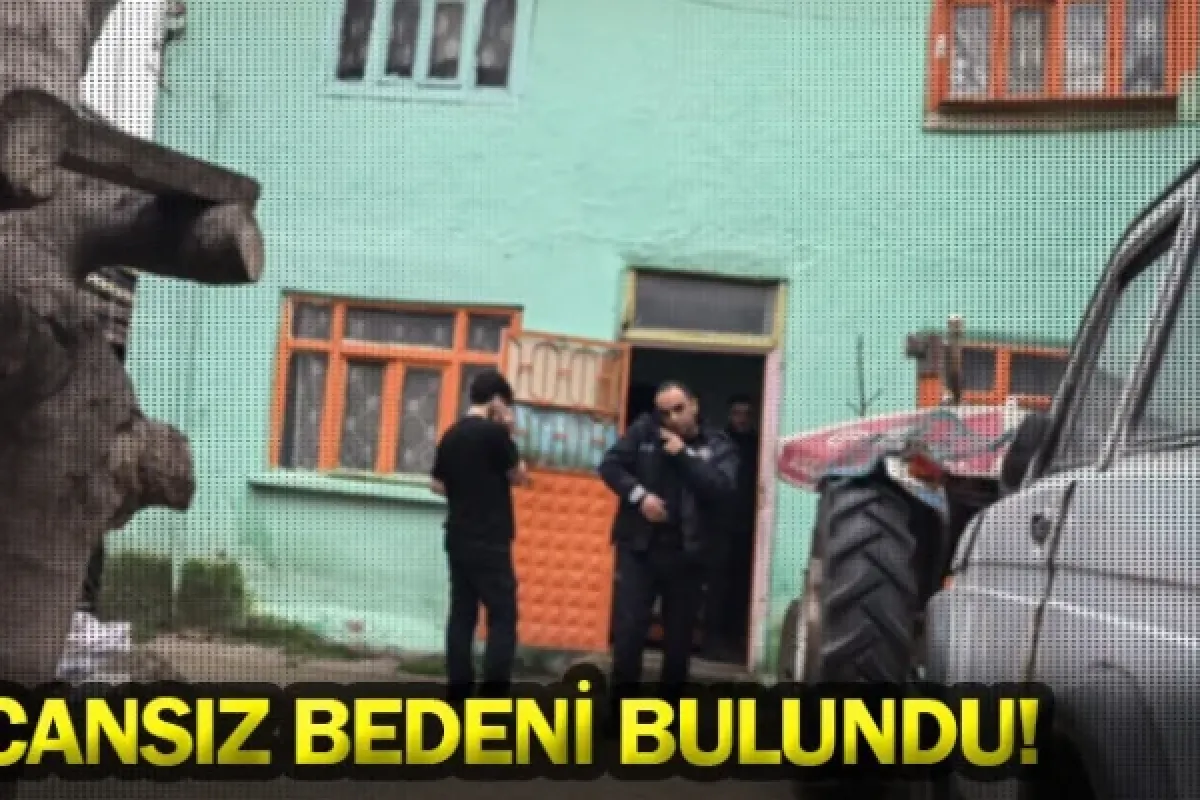 Cansız bedeni bulundu!