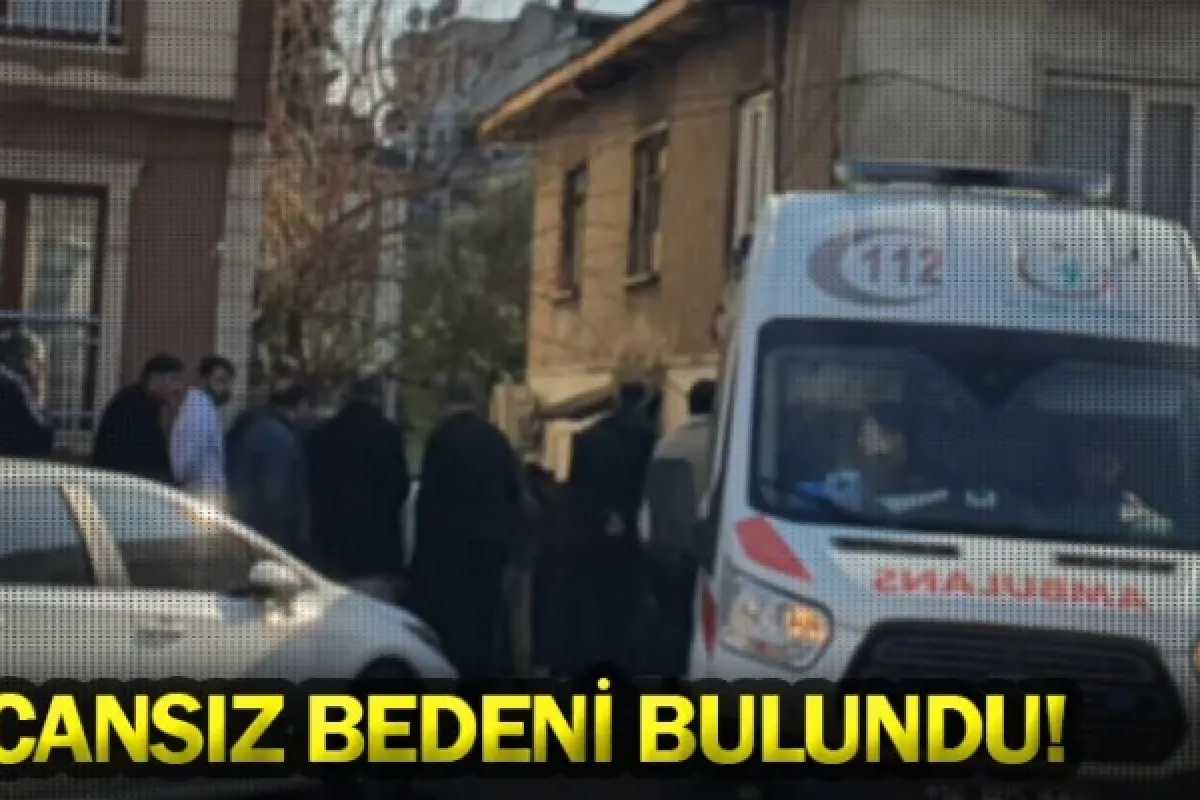 Cansız bedeni bulundu!