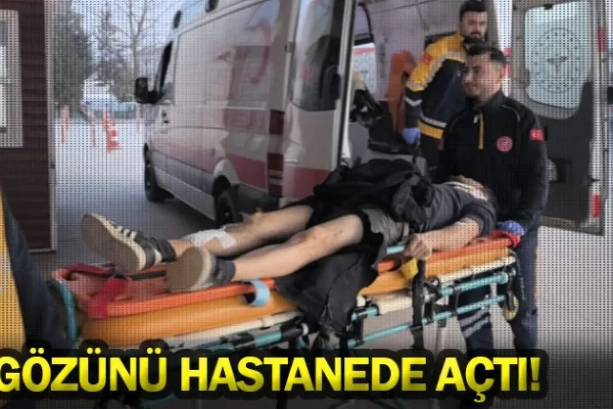 Gözünü hastanede açtı!