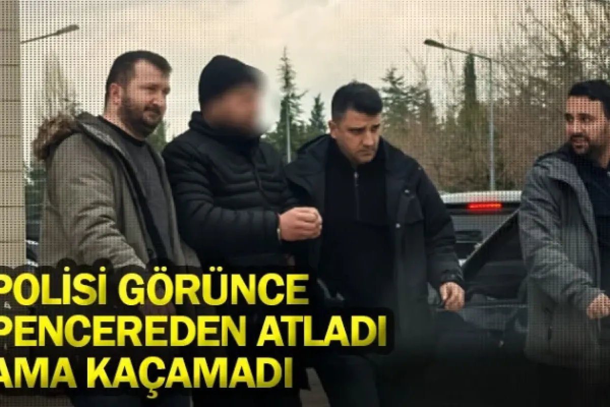 Polisi görünce pencereden atladı ama kaçamadı
