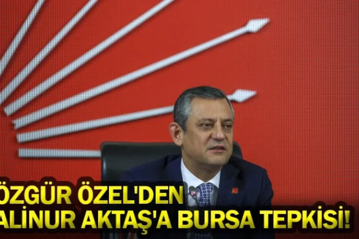 Özgür Özel'den Alinur Aktaş'a Bursa tepkisi!