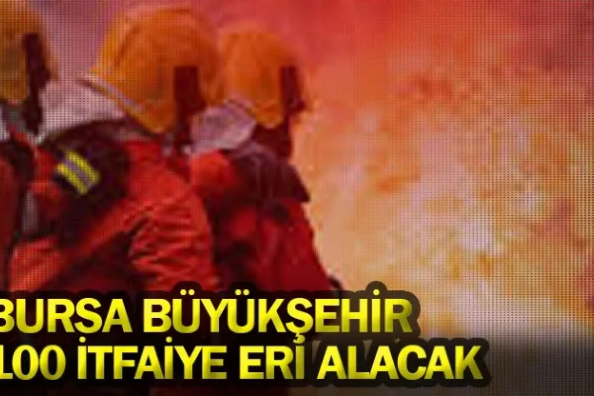Bursa Büyükşehir 100 itfaiye eri alacak