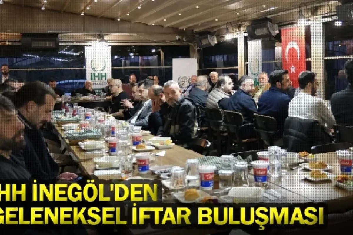 İHH İnegöl'den Geleneksel İftar Buluşması