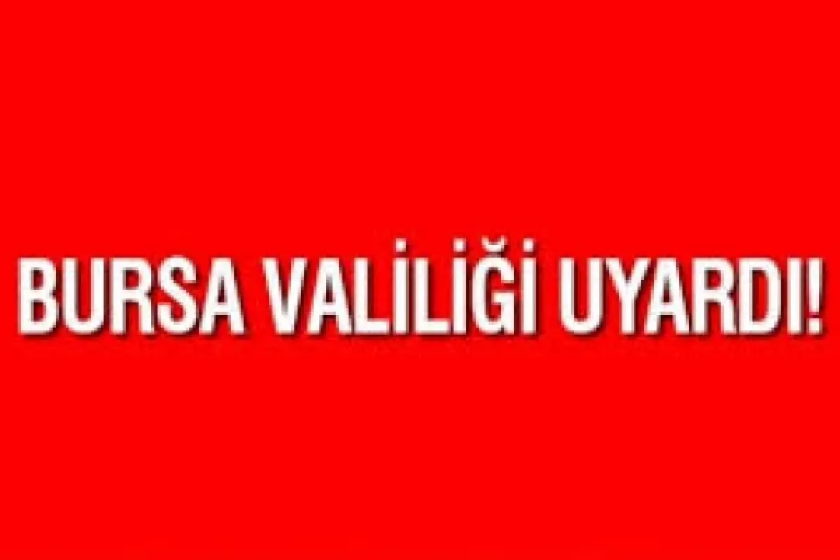 Bursa Valiliği uyardı!