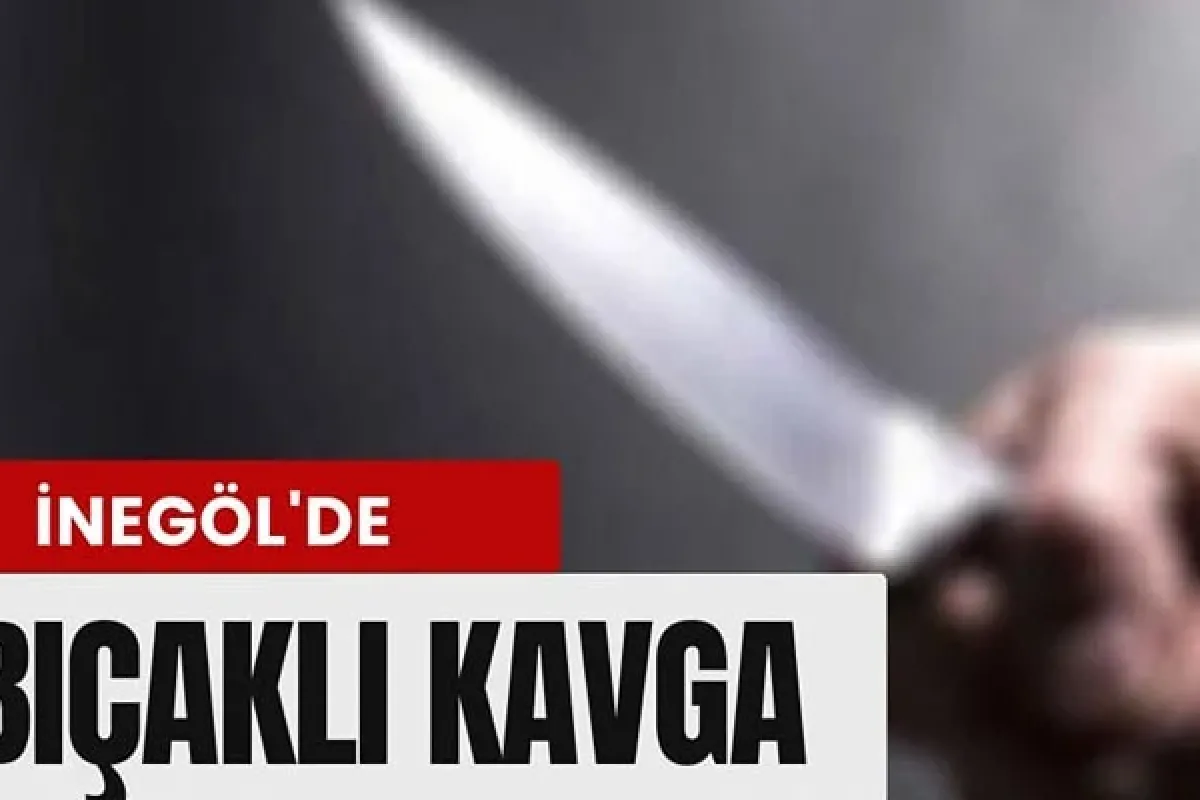 İnegöl'de bıçaklı kavga
