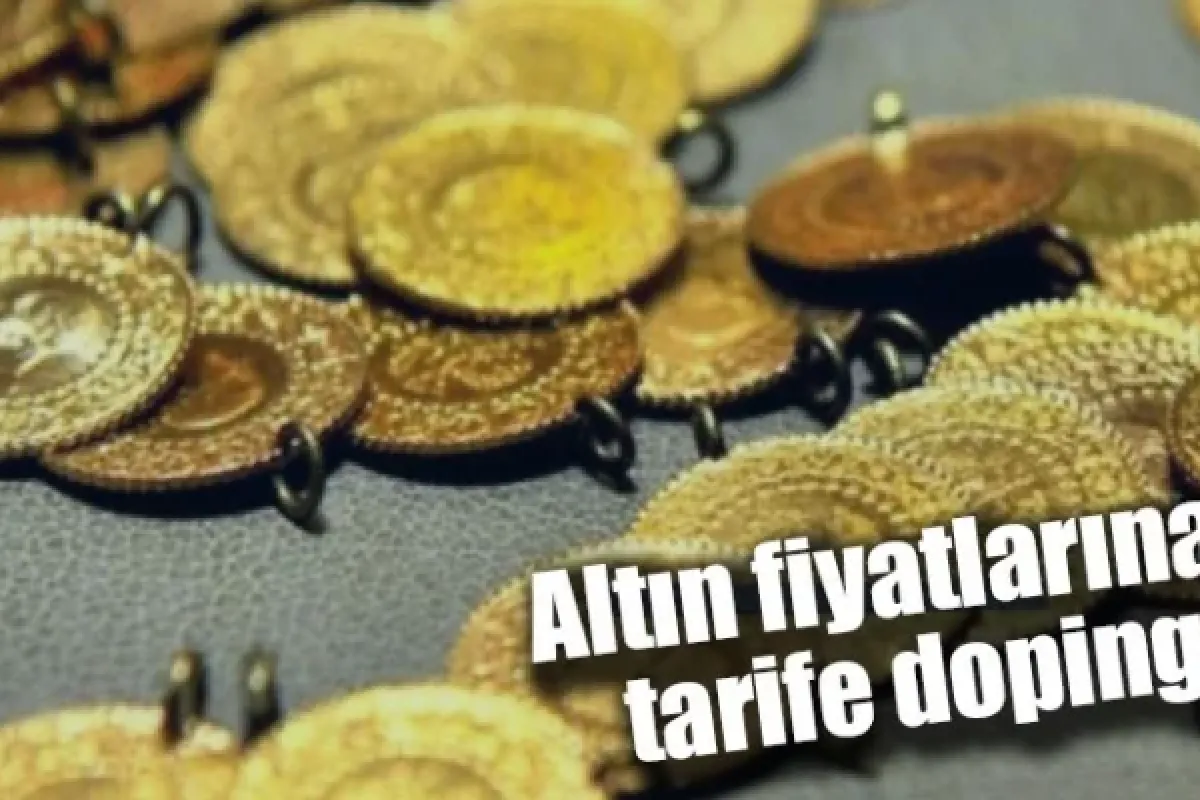 Altın fiyatlarına tarife dopingi