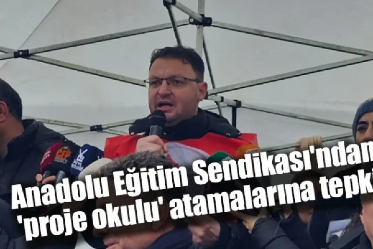 Anadolu Eğitim Sendikası'ndan 'proje okulu' atamalarına tepki