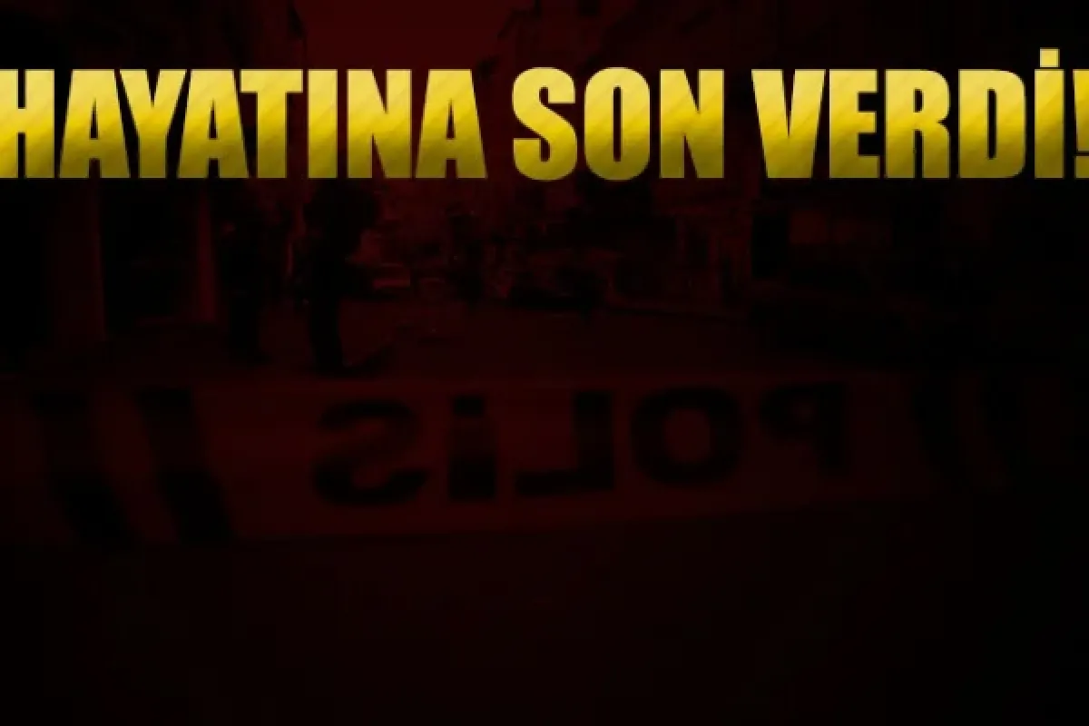Hayatına son verdi!