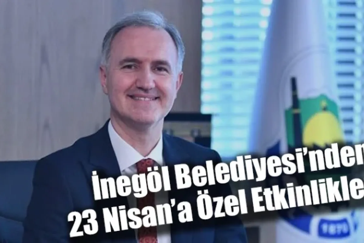 İnegöl Belediyesi’nden 23 Nisan’a Özel Etkinlikler