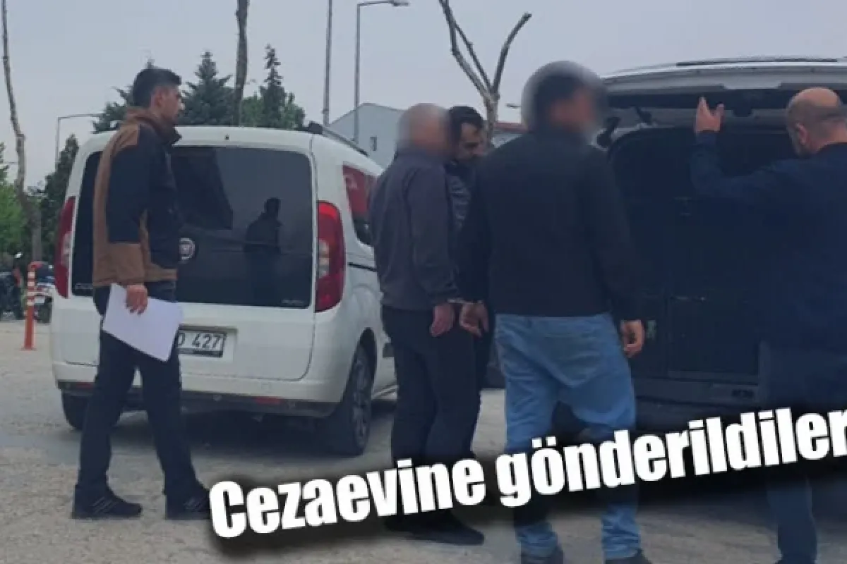 Cezaevine gönderildiler!