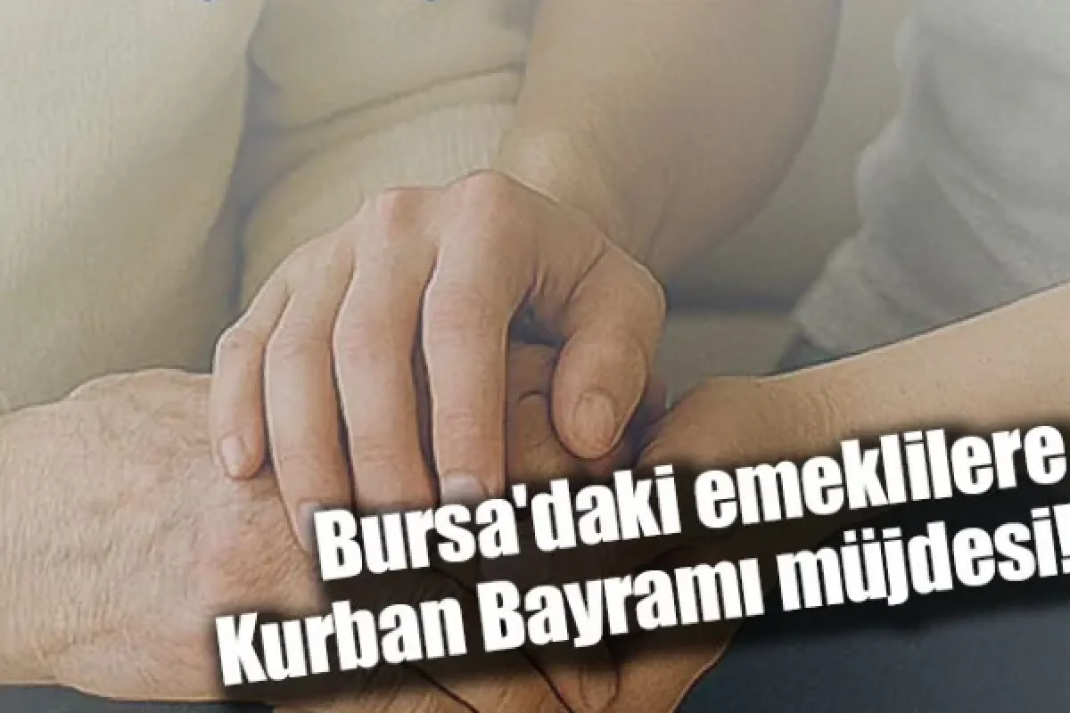 Bursa'daki emeklilere Kurban Bayramı müjdesi!