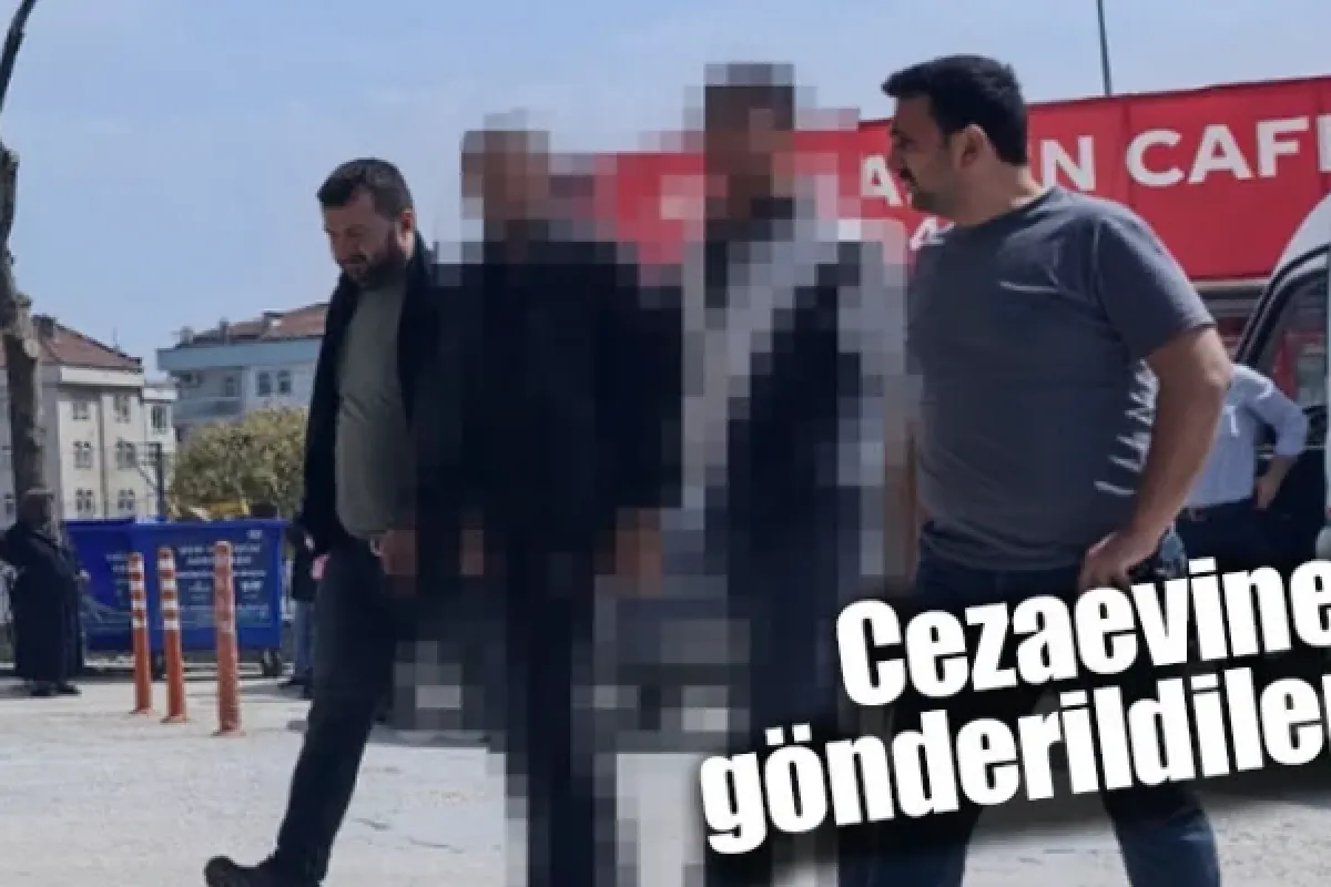 Cezaevine gönderildiler