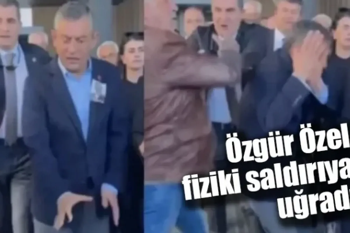 Özgür Özel fiziki saldırıya uğradı
