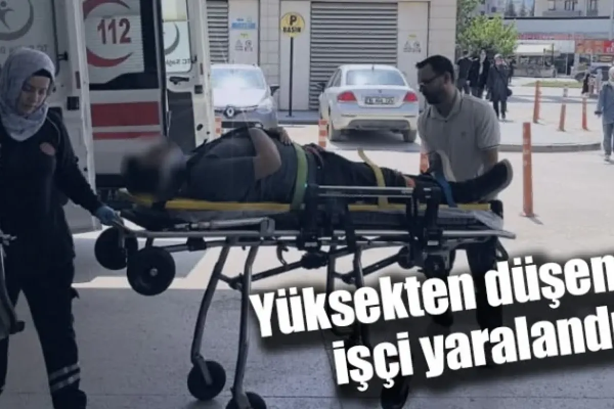Yüksekten düşen işçi yaralandı