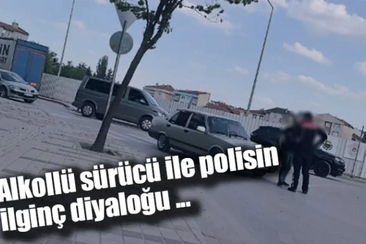 Alkollü sürücü ile polisin ilginç diyaloğu ...