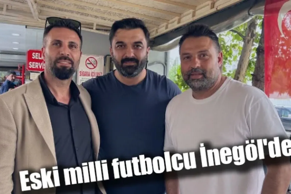 Eski milli futbolcu İnegöl'de!
