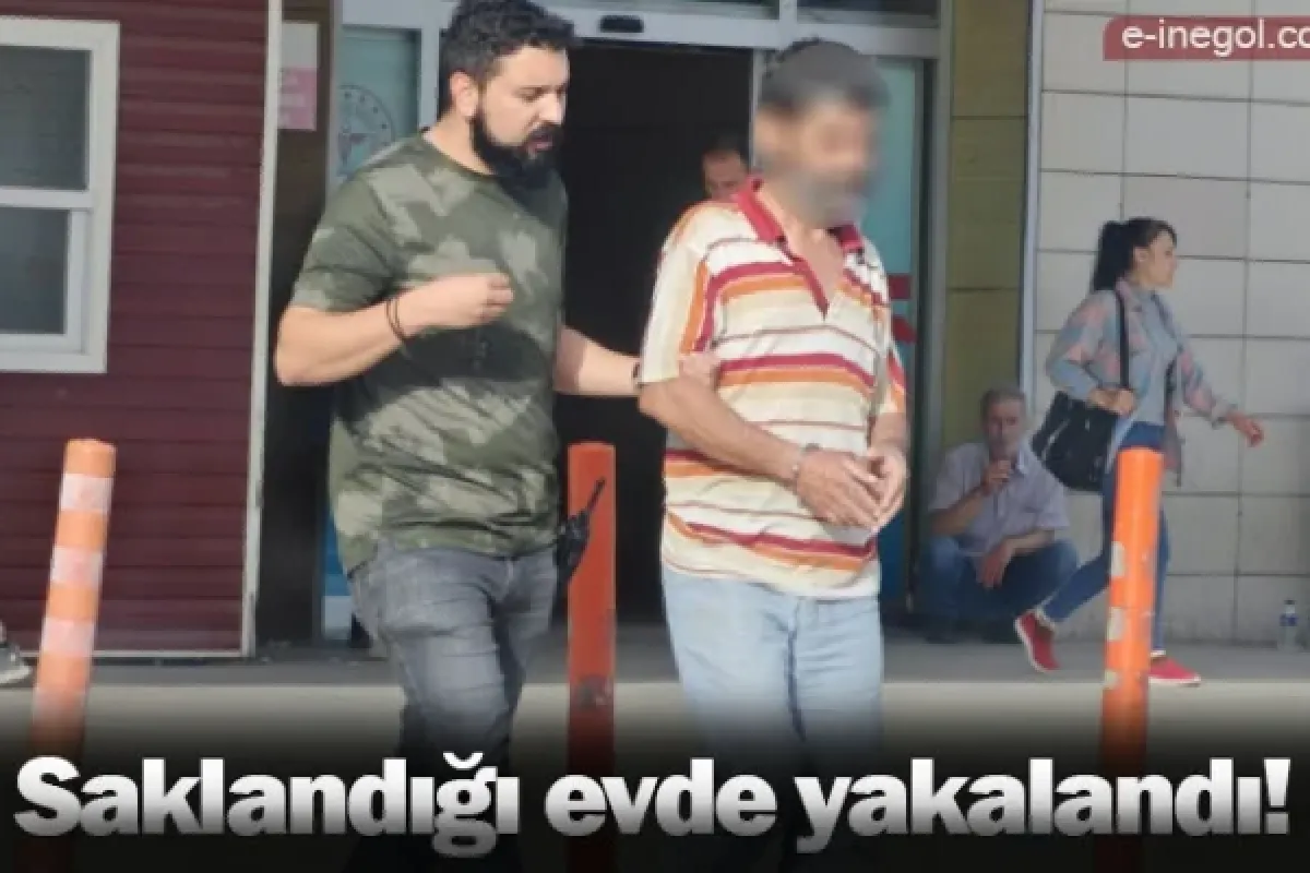 Saklandığı evde yakalandı!