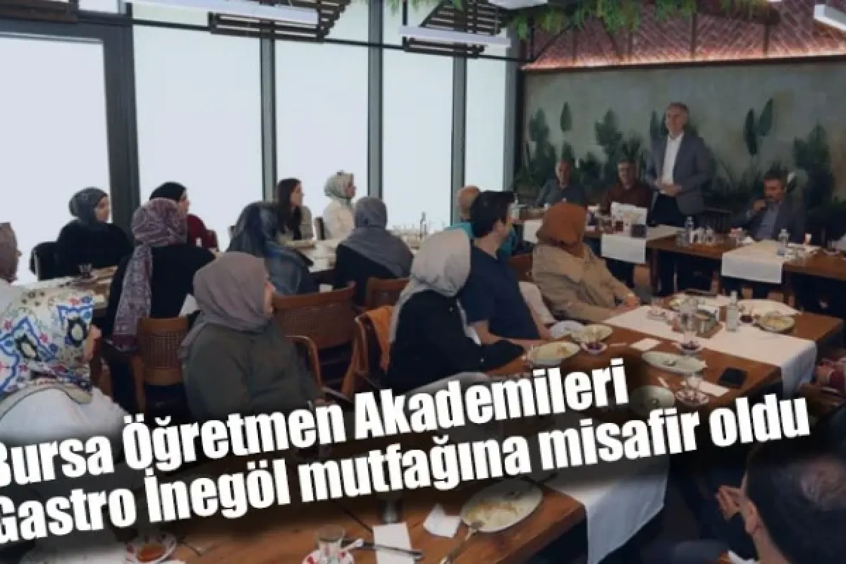 Bursa Öğretmen Akademileri Gastro İnegöl mutfağına misafir oldu