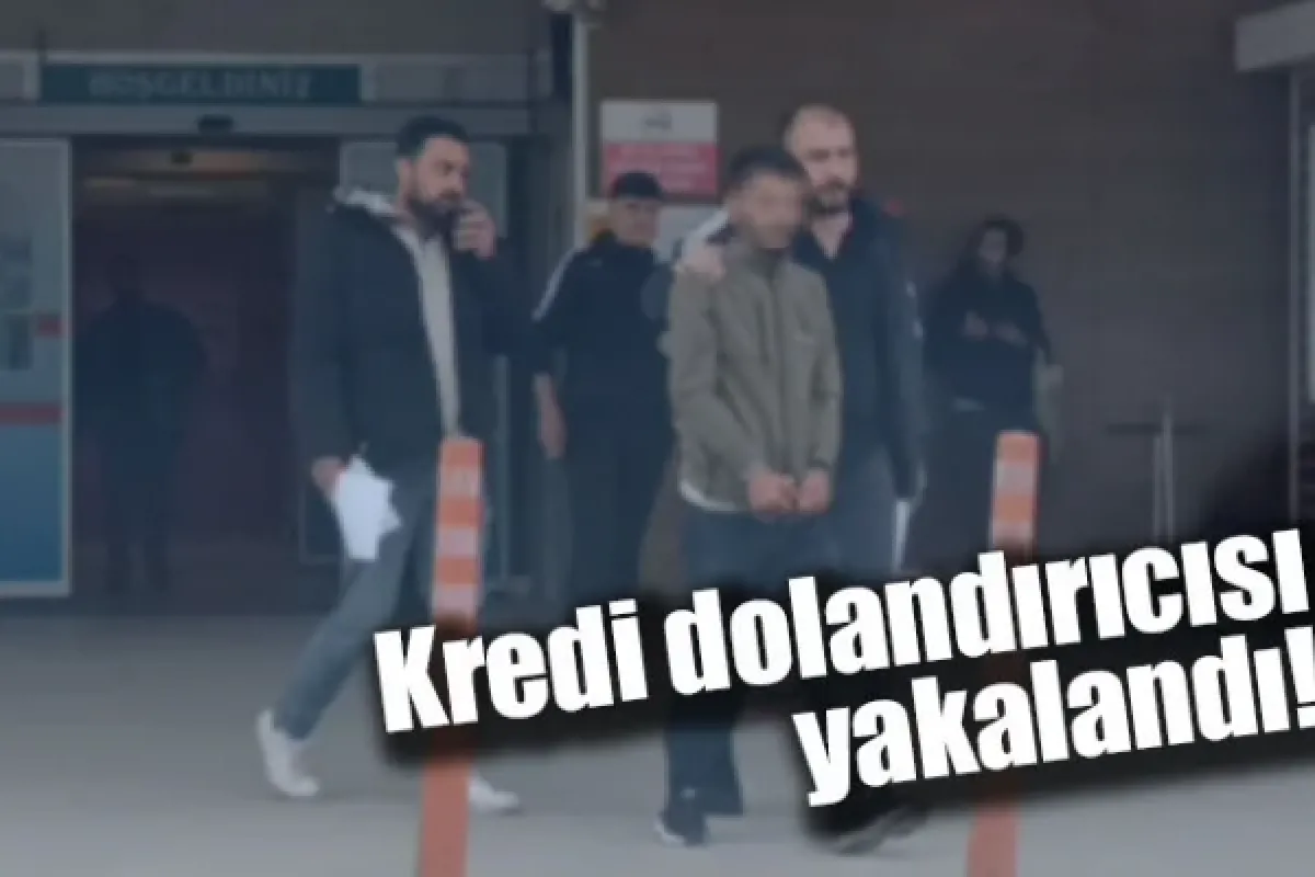 Kredi dolandırıcısı yakalandı!
