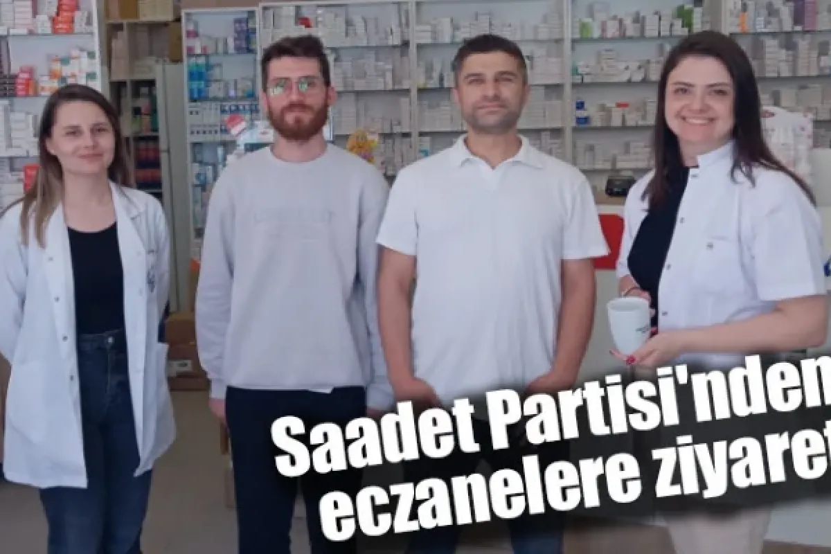 Saadet Partisi'nden eczanelere ziyaret