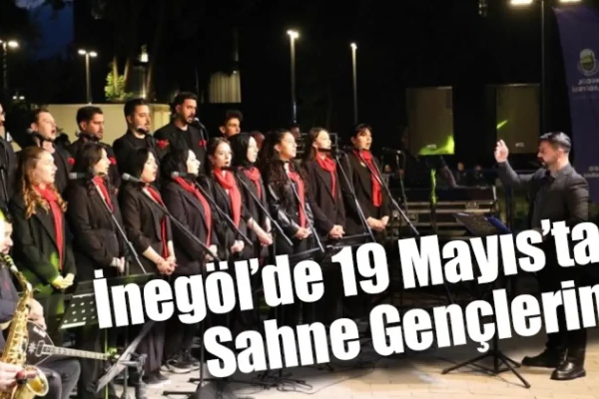 İnegöl’de 19 Mayıs’ta Sahne Gençlerin
