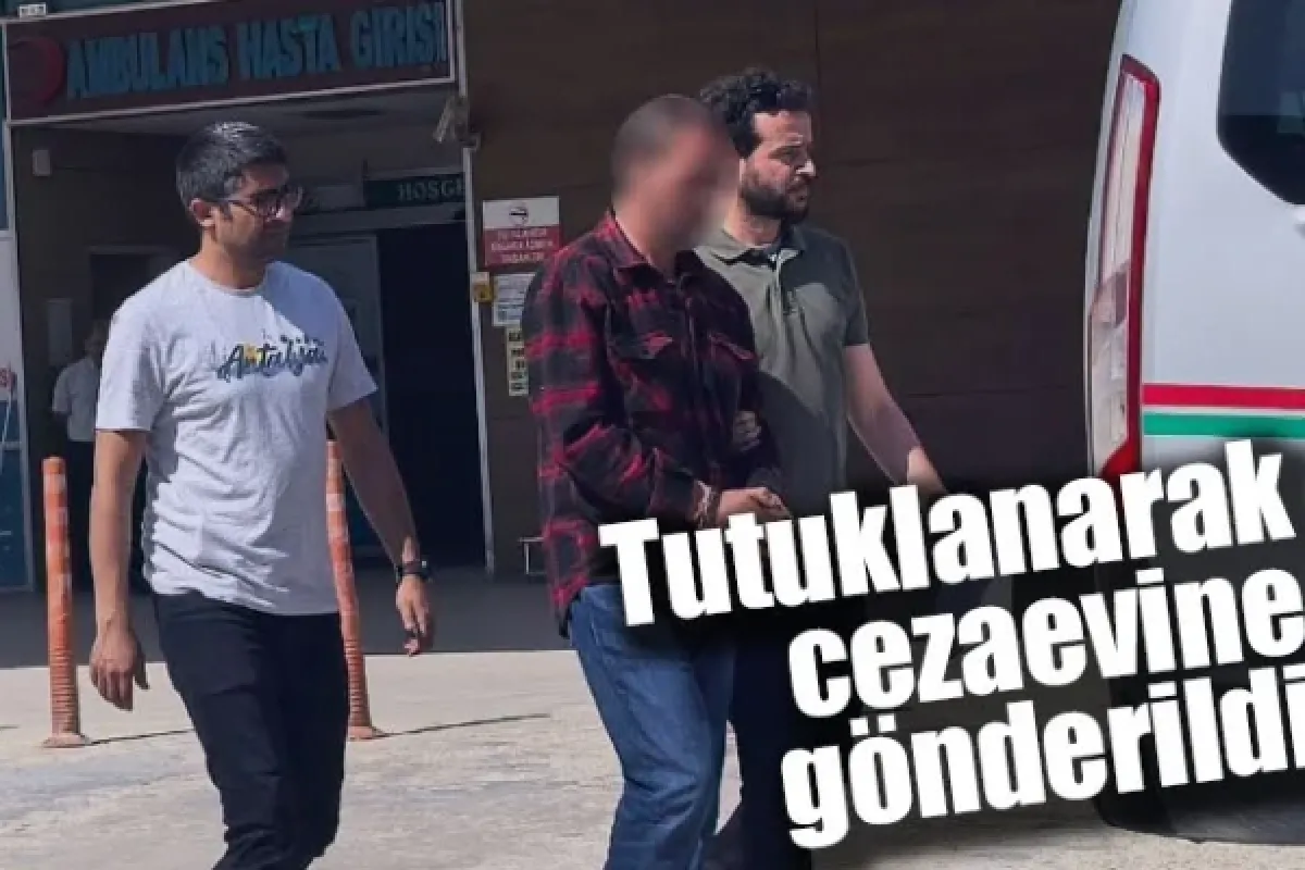 Tutuklanarak cezaevine gönderildi