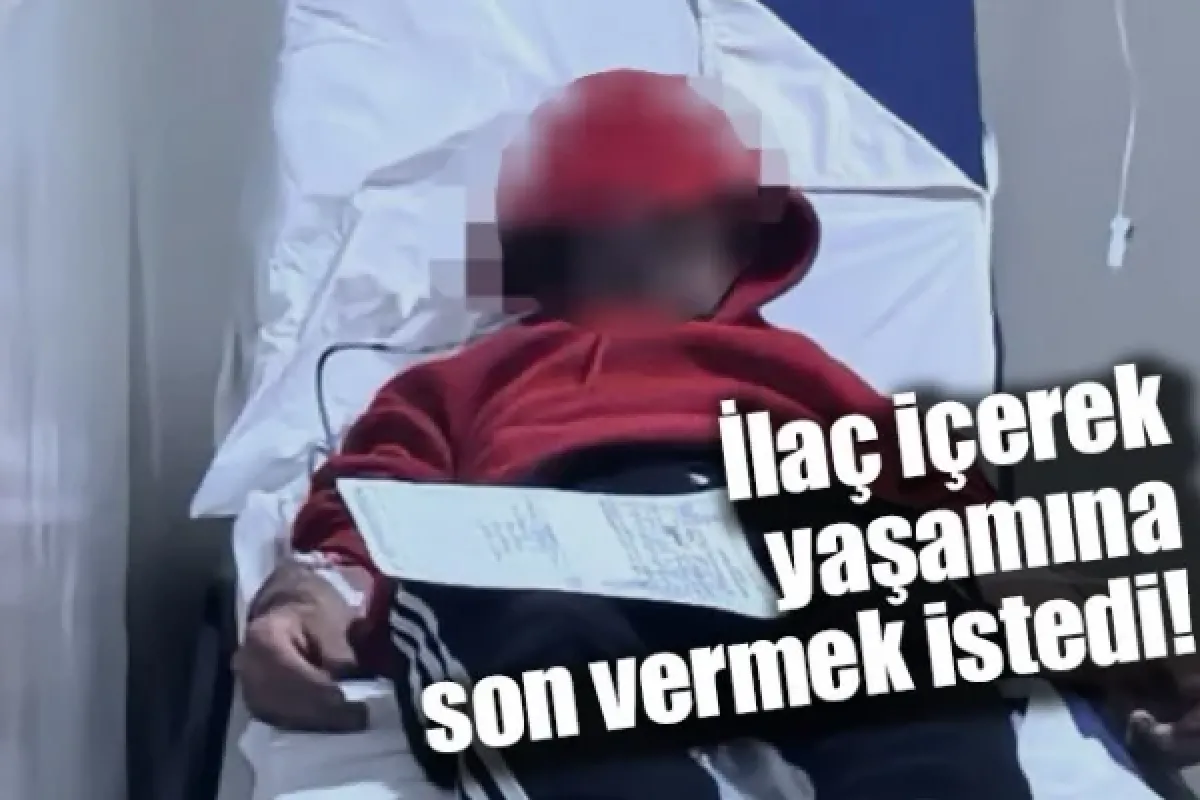 İlaç içerek yaşamına son vermek istedi!