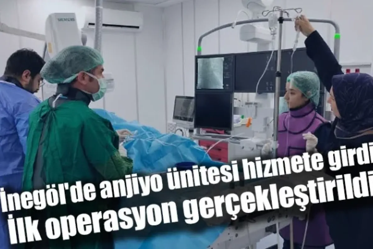 İnegöl'de anjiyo ünitesi hizmete girdi: İlk operasyon gerçekleştirildi!