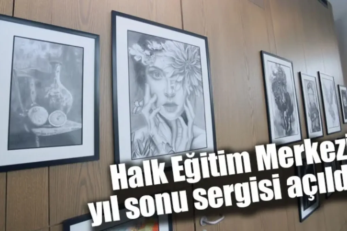 Halk Eğitim Merkezi yıl sonu sergisi açıldı