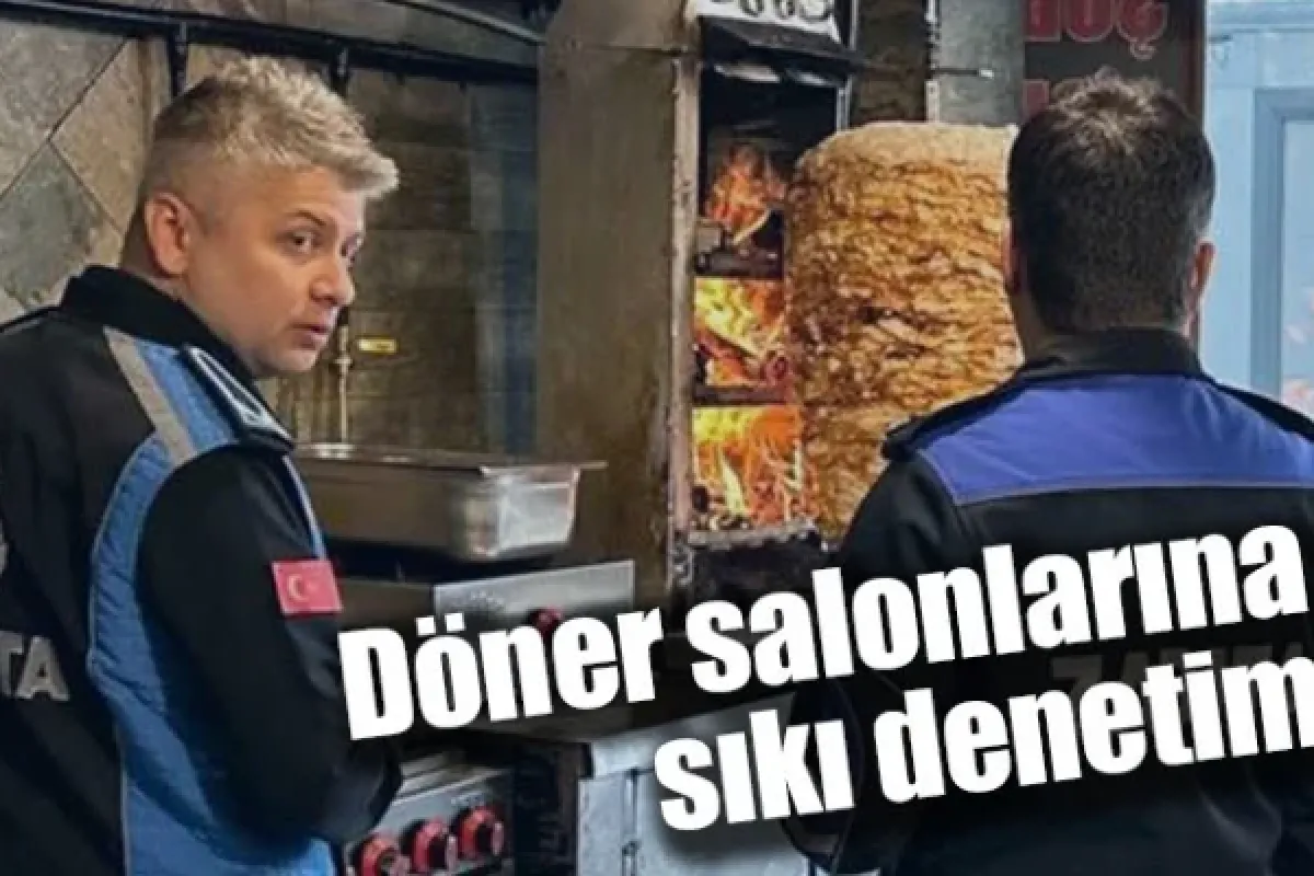 Döner salonlarına sıkı denetim