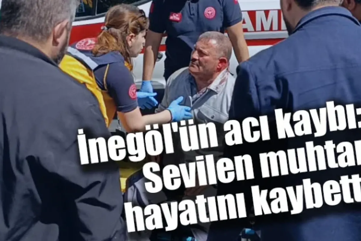 İnegöl'ün acı kaybı: Sevilen muhtar hayatını kaybetti