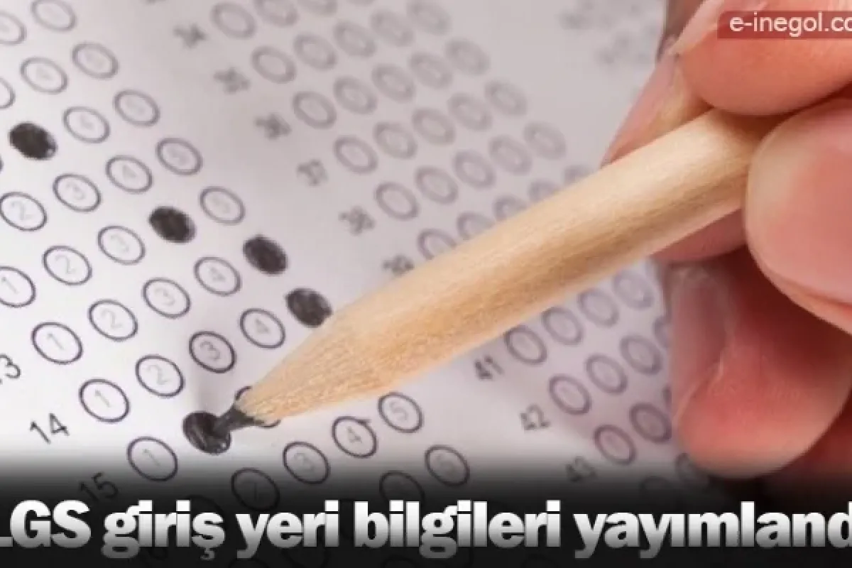 LGS sınavı giriş bilgileri yayımlandı