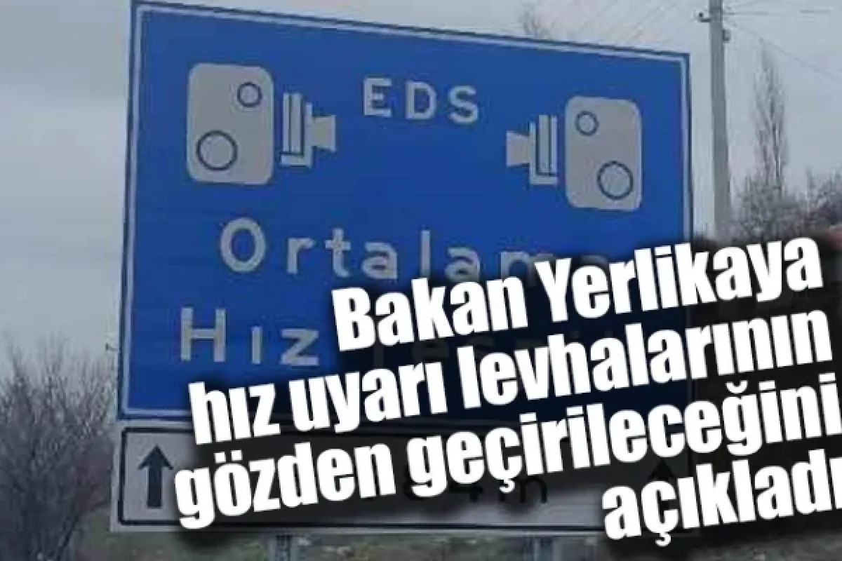 Bakan Yerlikaya, hız uyarı levhalarının gözden geçirileceğini açıkladı