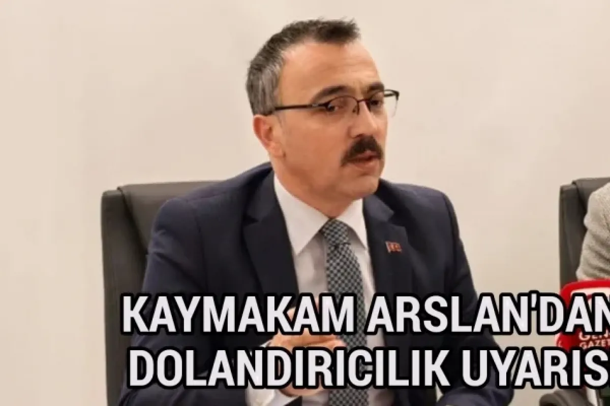 Kaymakam Arslan'dan dolandırıcılık uyarısı