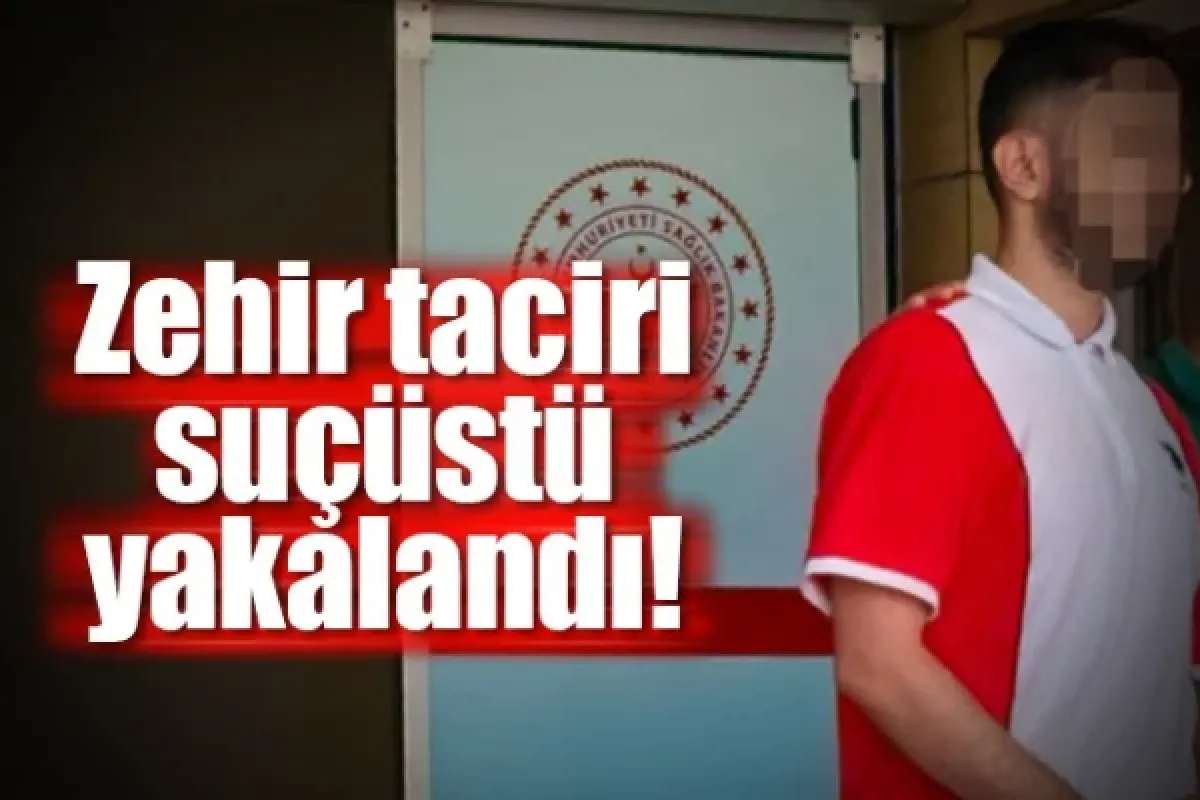Zehir taciri suçüstü yakalandı!