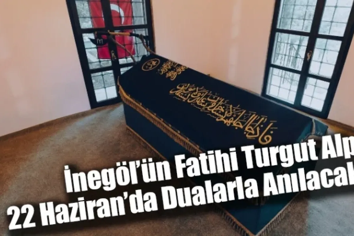 İnegöl’ün Fatihi Turgut Alp 22 Haziran’da Dualarla Anılacak