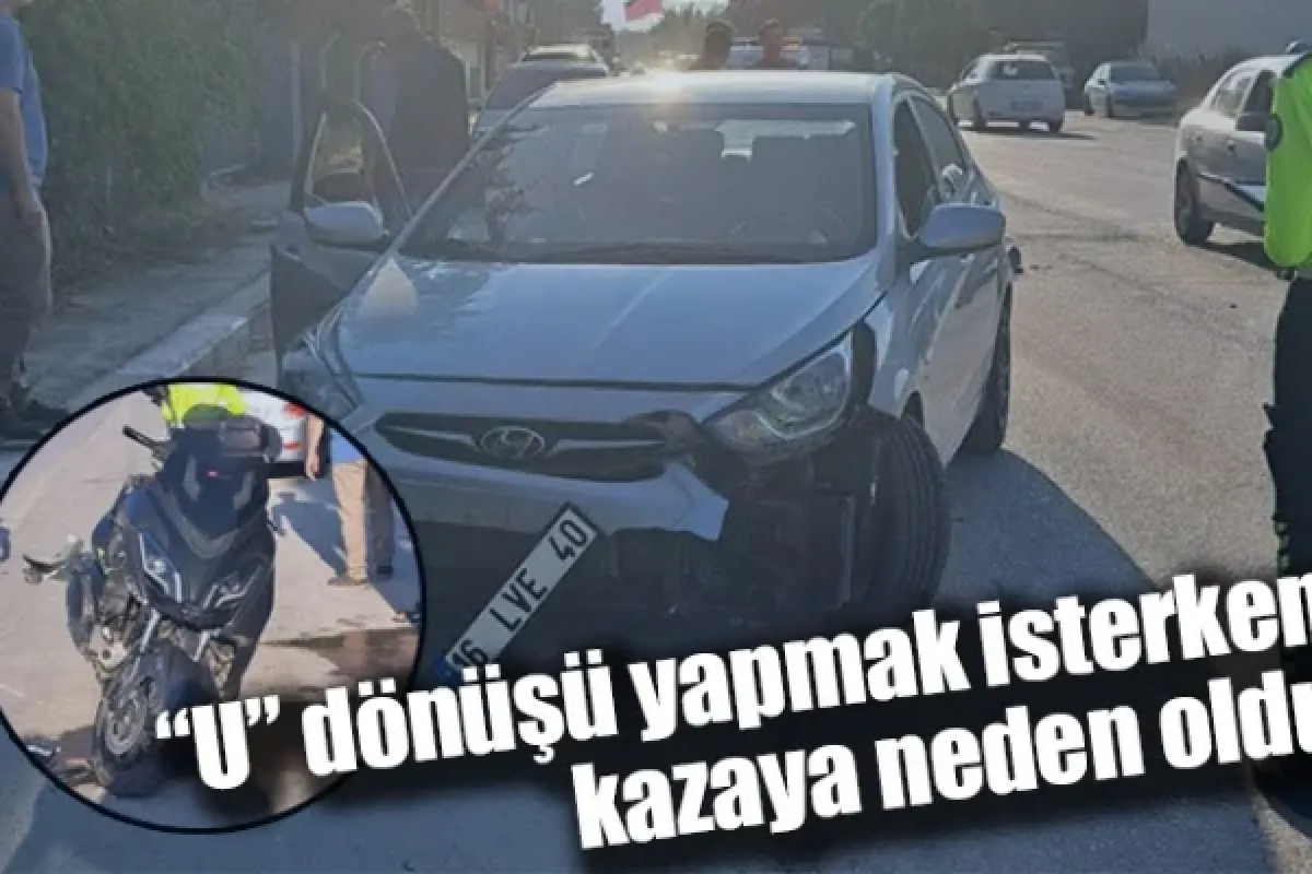 “U” dönüşü yapmak isterken kazaya neden oldu
