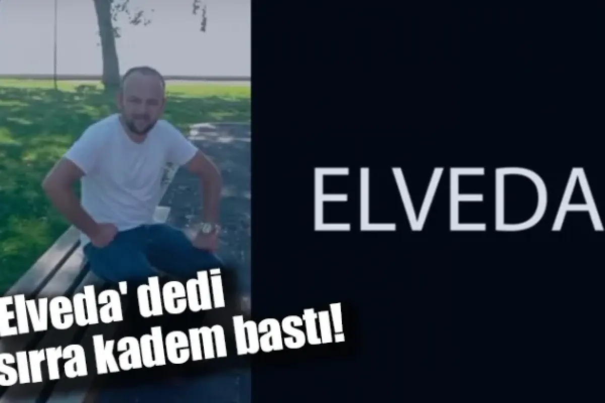 'Elveda' dedi, sırra kadem bastı!