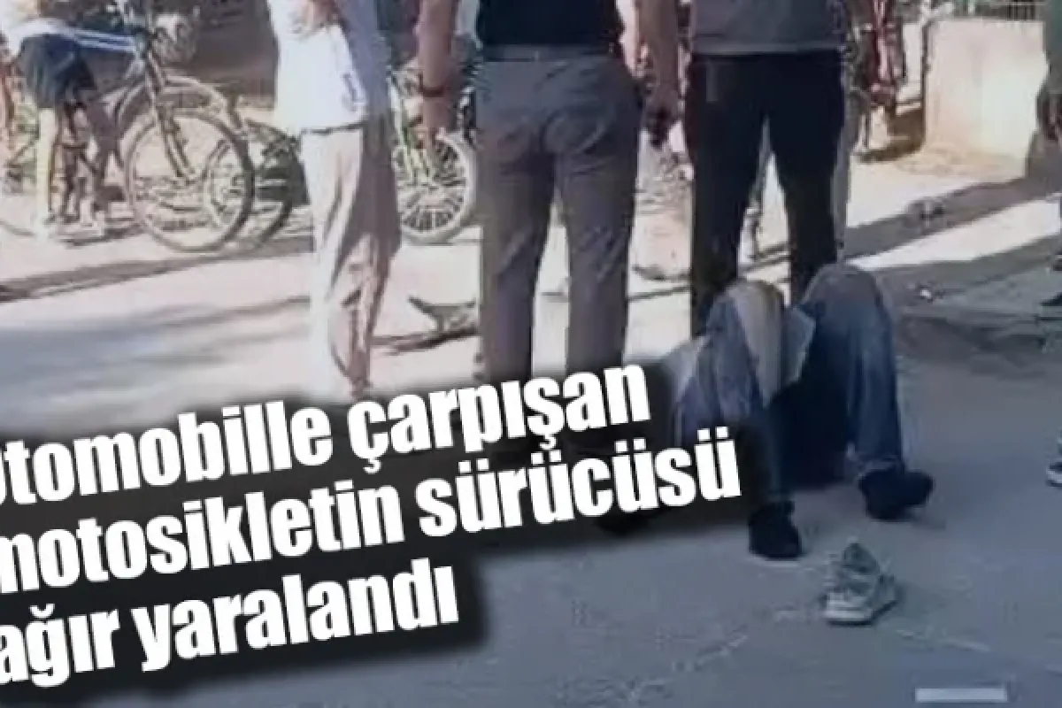 Otomobille çarpışan motosikletin sürücüsü ağır yaralandı