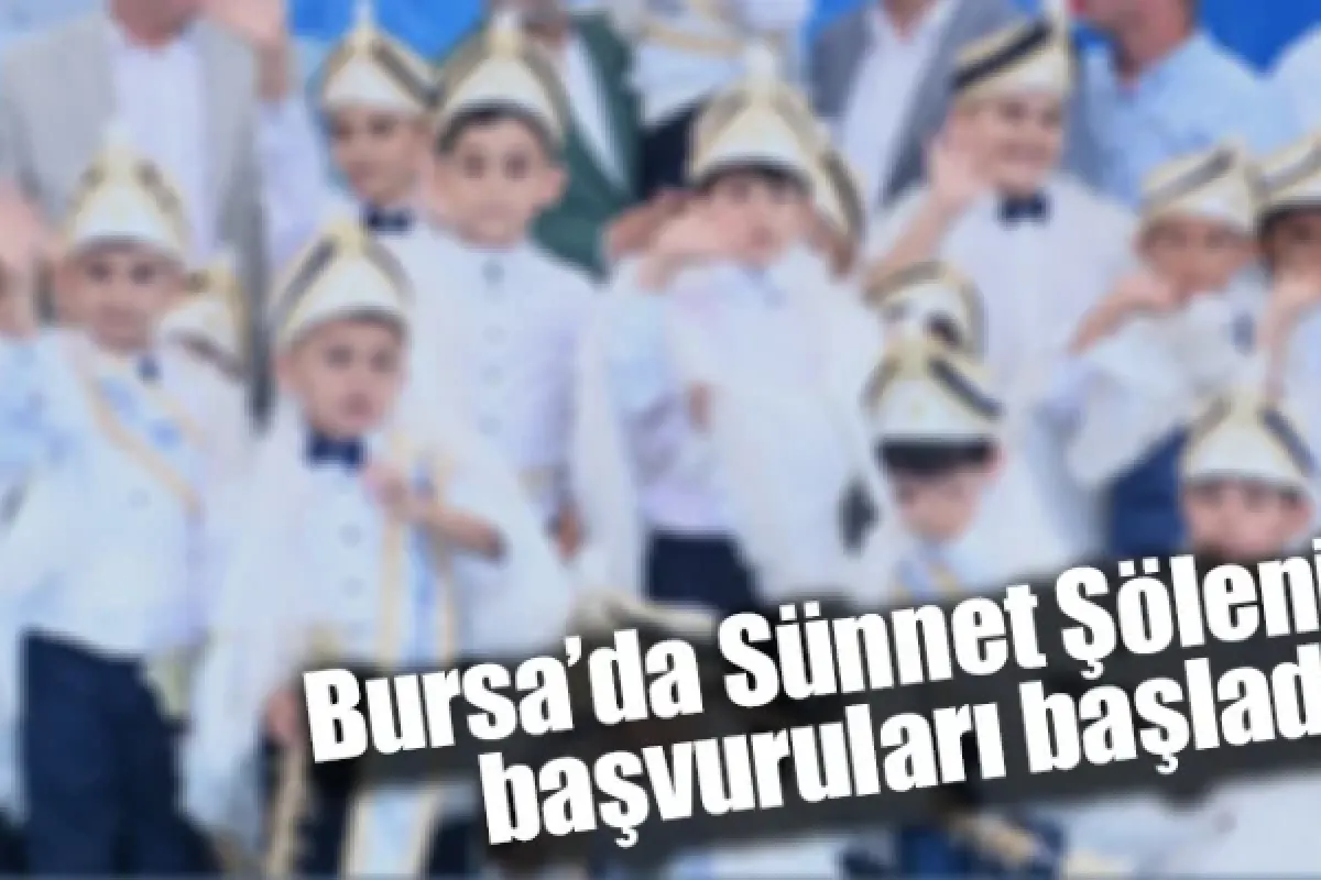 Bursa’da Sünnet Şöleni başvuruları başladı