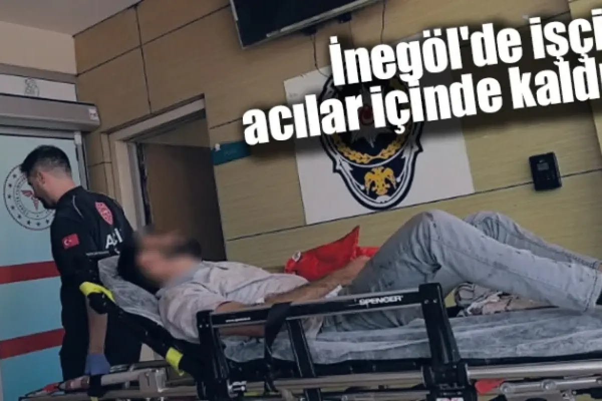 İnegöl'de işçi acılar içinde kaldı