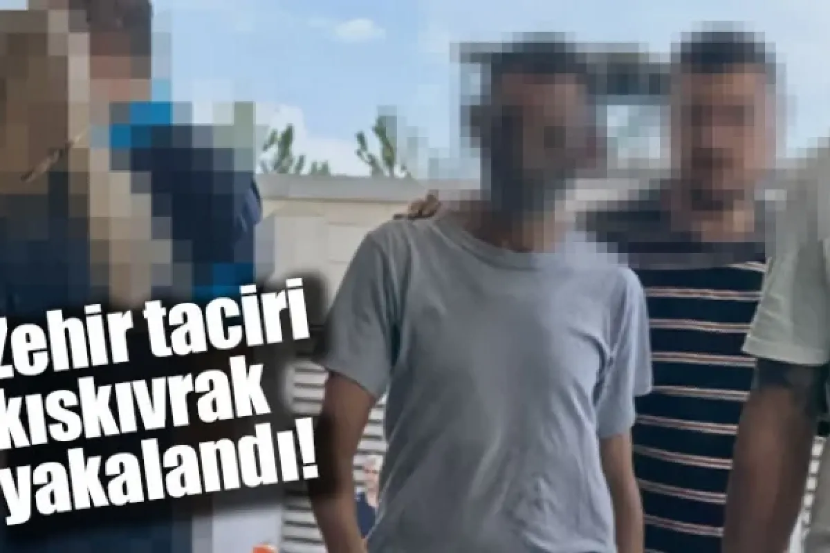 Zehir taciri kıskıvrak yakalandı!