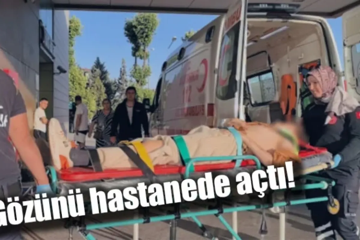 Gözünü hastanede açtı!