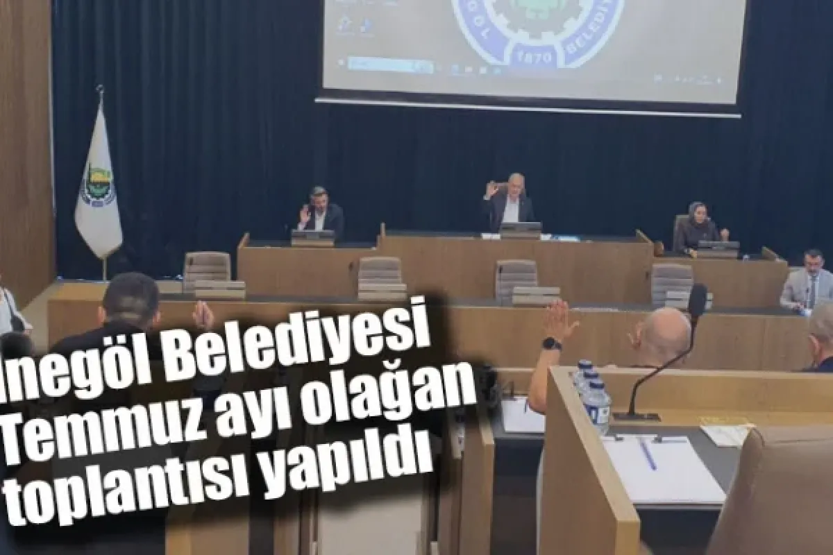 İnegöl Belediyesi Temmuz ayı olağan toplantısı yapıldı