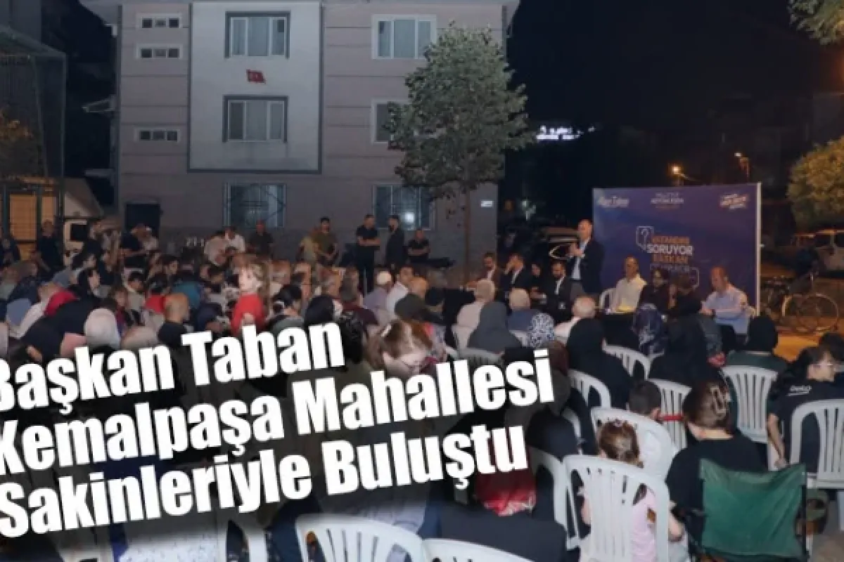 Başkan Taban Kemalpaşa Mahallesi Sakinleriyle Buluştu